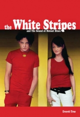 The White Stripes And The Sound Of Mutant Blues - Everett True