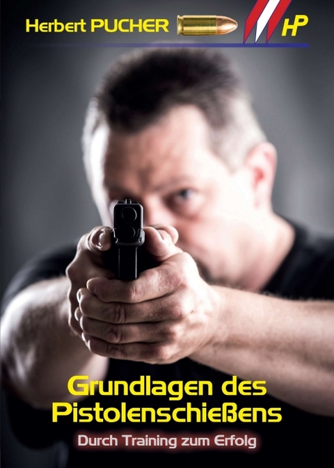 Grundlagen des Pistolenschießens - Herbert Pucher