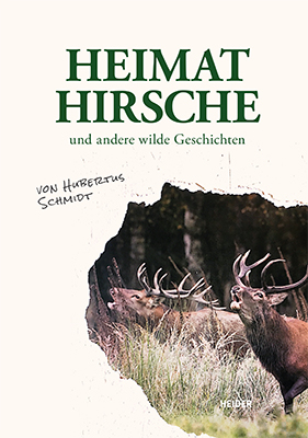 Heimathirsche und andere wilde Geschichten - Hubertus Schmidt