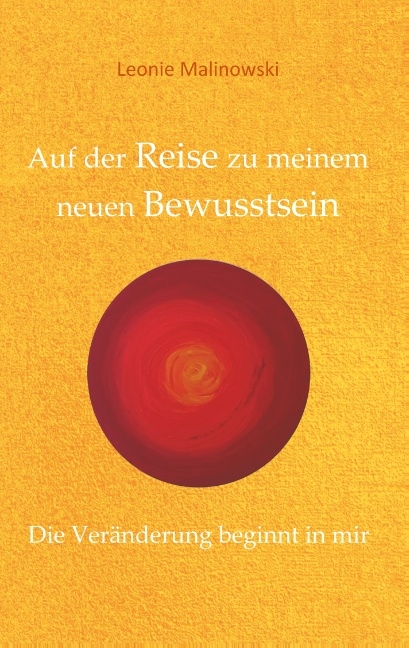 Auf der Reise zu meinem neuen Bewusstsein - Leonie Malinowski