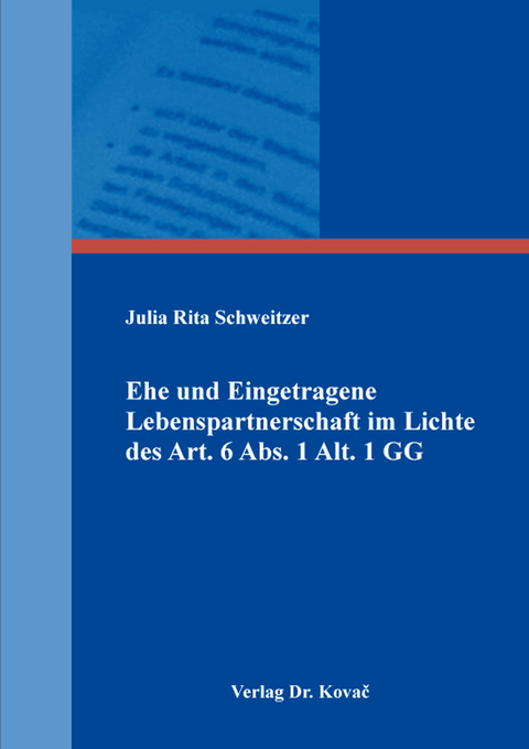 Ehe und Eingetragene Lebenspartnerschaft im Lichte des Art. 6 Abs. 1 Alt. 1 GG - Julia Rita Schweitzer