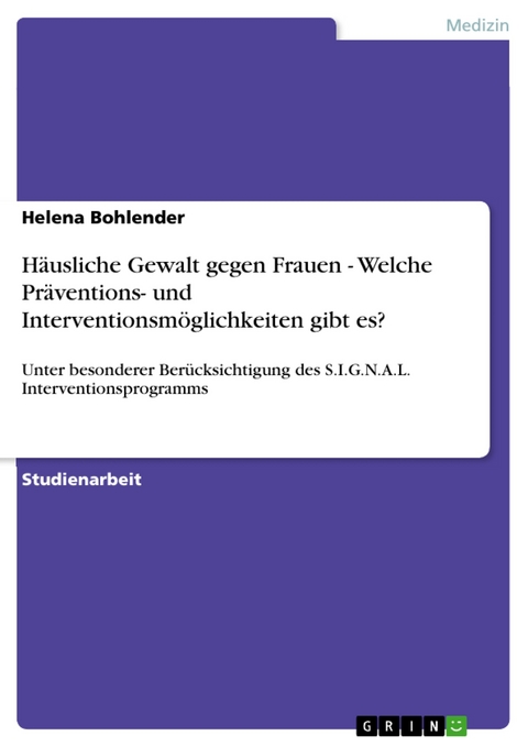 Häusliche Gewalt gegen Frauen - Welche Präventions- und Interventionsmöglichkeiten gibt es? - Helena Bohlender