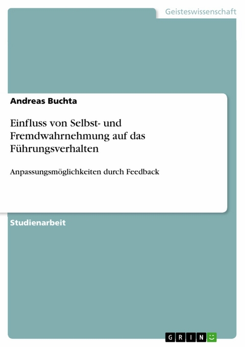 Einfluss von Selbst- und Fremdwahrnehmung auf das Führungsverhalten - Andreas Buchta