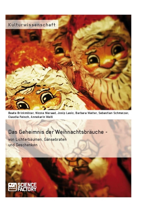 Das Geheimnis der Weihnachtsbräuche - von Lichterbäumen, Gänsebraten und Geschenken -  Beate Brinkmöller,  Nicole Nieraad-Schalke,  Josip Lasic,  Barbara Walter,  Claudia Felsch,  Sebastian Sc