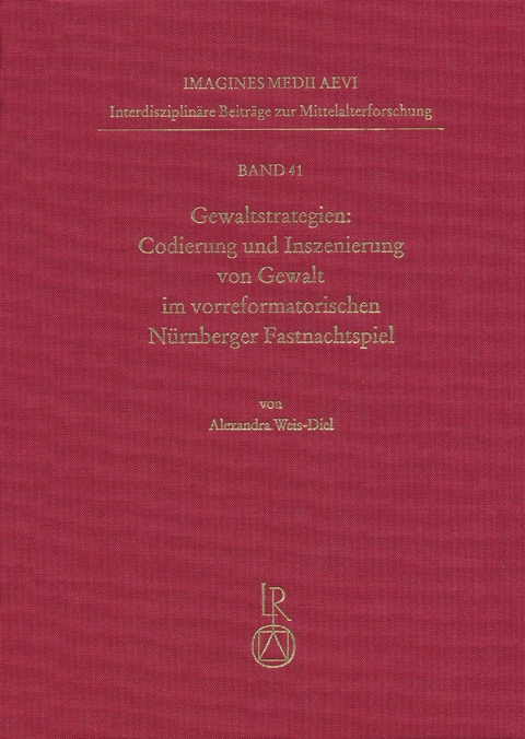 Gewaltstrategien: Codierung und Inszenierung von Gewalt im vorreformatorischen Nürnberger Fastnachtspiel - Alexandra Weis-Diel