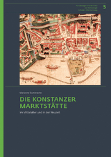 Die Konstanzer Marktstätte im Mittelalter und in der Neuzeit - Marianne Dumitrache