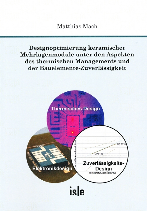 Designoptimierung keramischer Mehrlagenmodule unter den Aspekten des thermischen Managements und der Bauelemente-Zuverlässigkeit - Matthias Mach