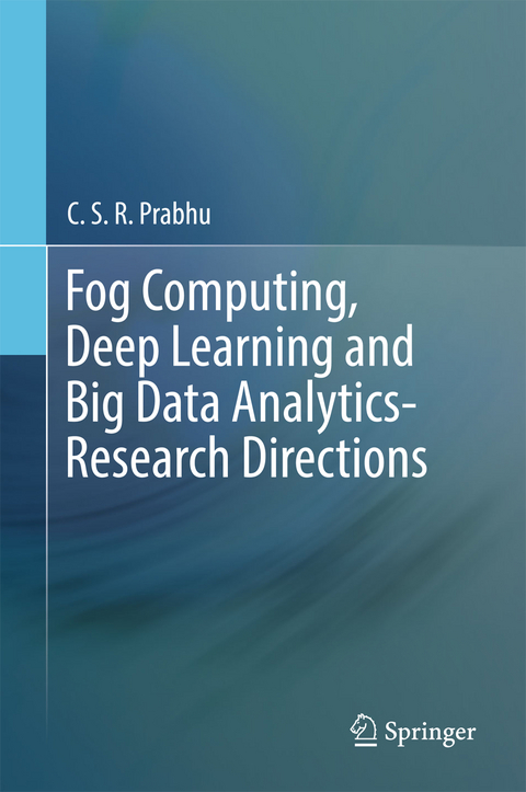 Fog Computing, Deep Learning and Big Data Analytics-Research Directions - C.S.R. Prabhu