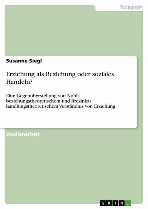 Erziehung als Beziehung oder soziales Handeln? -  Susanne Siegl