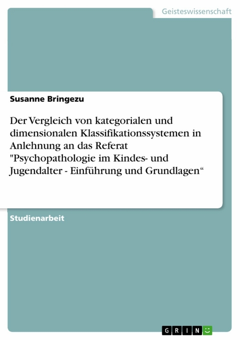 Der Vergleich von kategorialen und dimensionalen Klassifikationssystemen in Anlehnung an das Referat "Psychopathologie im Kindes- und Jugendalter - Einführung und Grundlagen“ - Susanne Bringezu