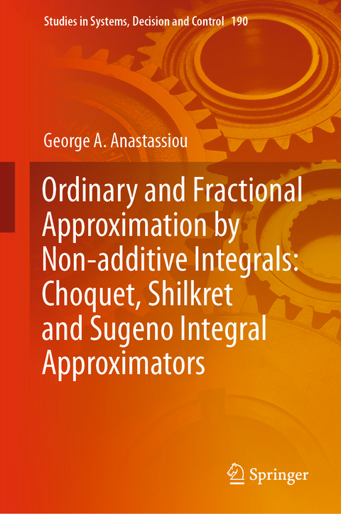 Ordinary and Fractional Approximation by Non-additive Integrals: Choquet, Shilkret and Sugeno Integral Approximators - George A. Anastassiou