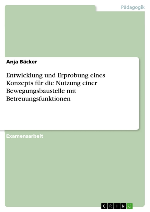 Entwicklung und Erprobung eines Konzepts für die Nutzung einer Bewegungsbaustelle mit Betreuungsfunktionen - Anja Bäcker