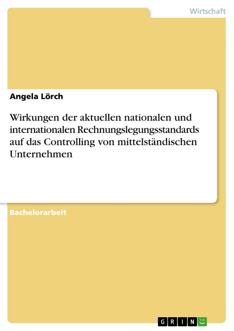 Wirkungen der aktuellen nationalen und internationalen Rechnungslegungsstandards auf das Controlling von mittelständischen Unternehmen - Angela Lörch