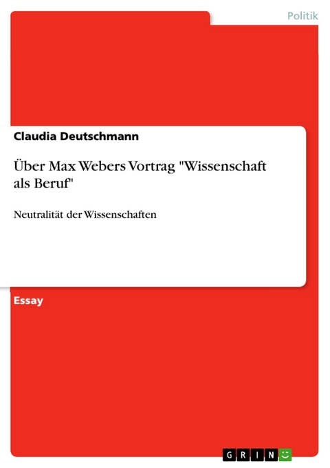 Über Max Webers Vortrag "Wissenschaft als Beruf" - Claudia Deutschmann