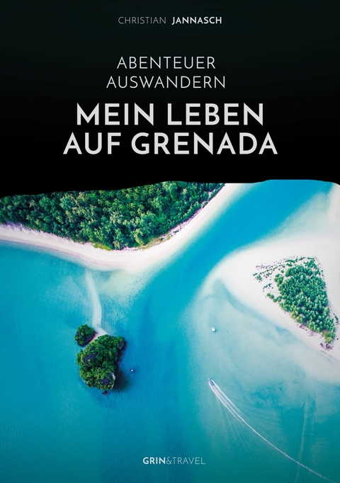 Abenteuer Auswandern. Mein Leben auf Grenada - Christian Jannasch