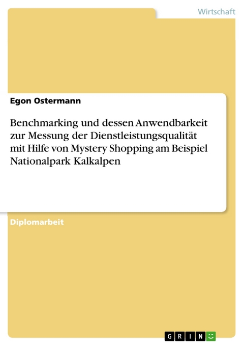 Benchmarking und dessen Anwendbarkeit zur Messung der Dienstleistungsqualität mit Hilfe von Mystery Shopping am Beispiel Nationalpark Kalkalpen -  Egon Ostermann