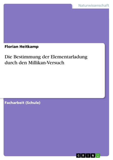 Die Bestimmung der Elementarladung durch den Millikan-Versuch - Florian Heitkamp