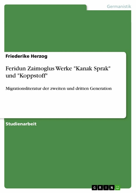 Feridun Zaimoglus Werke "Kanak Sprak" und "Koppstoff" - Friederike Herzog