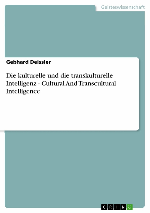 Die kulturelle und die transkulturelle Intelligenz - Cultural And Transcultural Intelligence - Gebhard Deissler