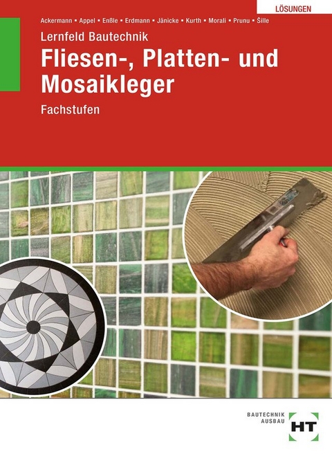 Lösungen zu Lernfeld Bautechnik Fliesen-, Platten- und Mosaikleger - Robert Ackermann, Mario Appel, Friedemann Enßle, Dietrich Erdmann, Bernd Jänicke, Carmen Kurth, Erol Morali, Jonathan Prunu, Imrich ?ille