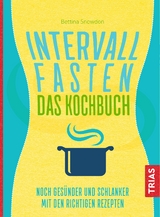 Intervallfasten - Das Kochbuch - Bettina Snowdon