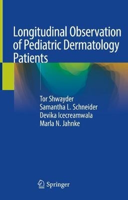 Longitudinal Observation of Pediatric Dermatology Patients - Tor Shwayder, Samantha L. Schneider, Devika Icecreamwala, Marla N. Jahnke