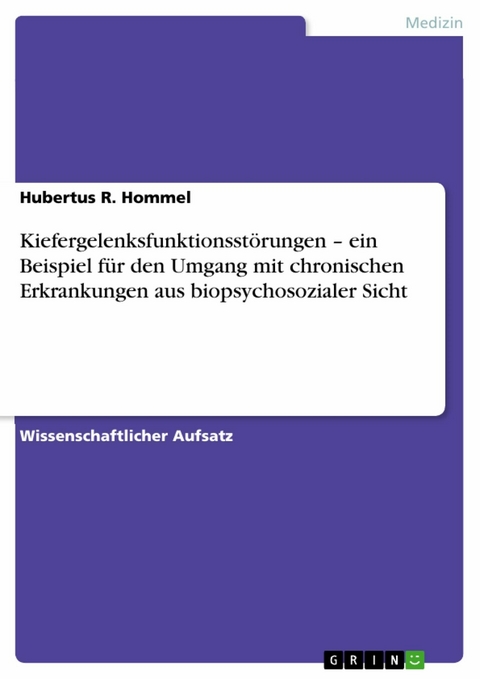 Kiefergelenksfunktionsstörungen – ein Beispiel für den Umgang mit chronischen Erkrankungen aus biopsychosozialer Sicht - Hubertus R. Hommel