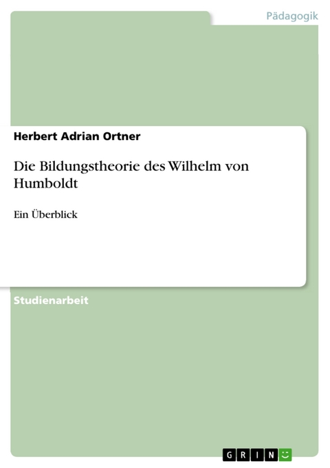 Die Bildungstheorie des Wilhelm von Humboldt - Herbert Adrian Ortner