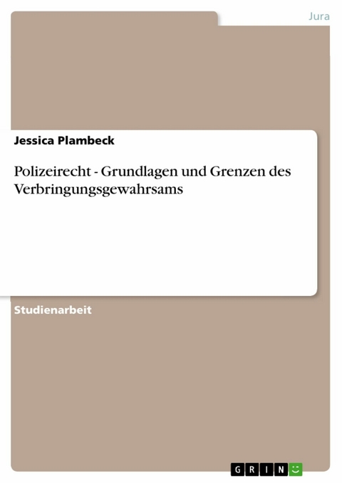 Polizeirecht - Grundlagen und Grenzen des Verbringungsgewahrsams -  Jessica Plambeck