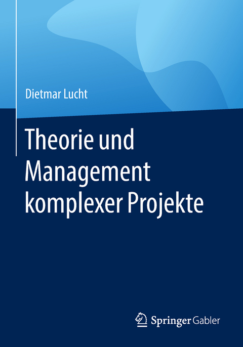 Theorie und Management komplexer Projekte - Dietmar Lucht