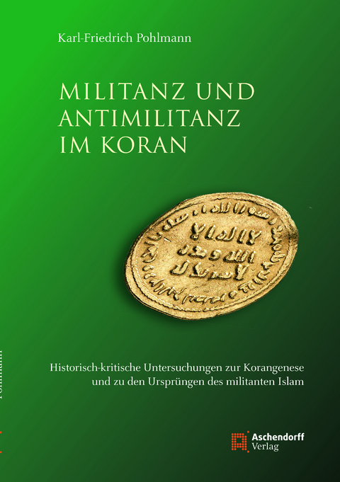 Militanz und Antimilitanz im Koran - Karl-Friedrich Pohlmann