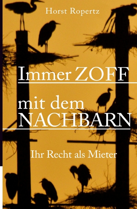 Immer Zoff mit dem Nachbarn. Ihr Recht als Mieter - Horst Ropertz