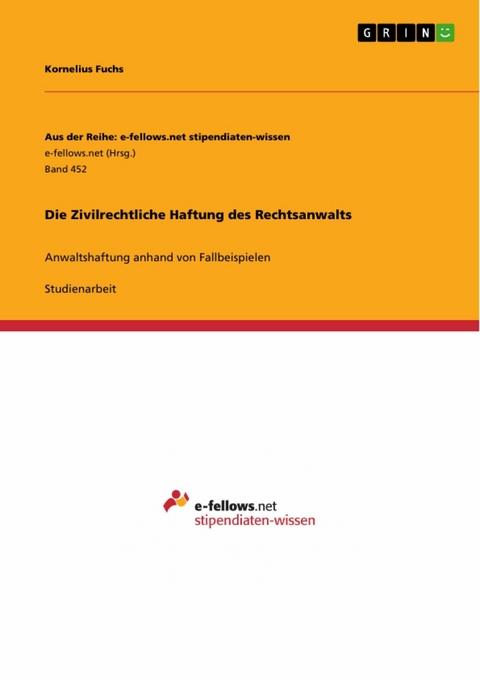 Die Zivilrechtliche Haftung des Rechtsanwalts - Kornelius Fuchs