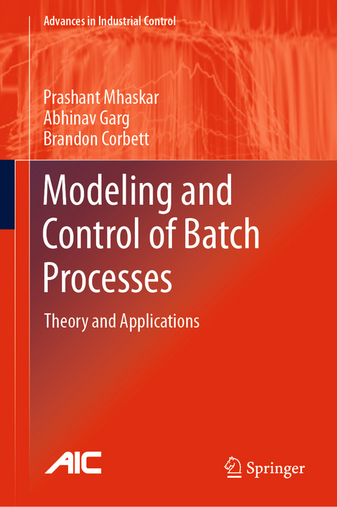 Modeling and Control of Batch Processes - Prashant Mhaskar, Abhinav Garg, Brandon Corbett