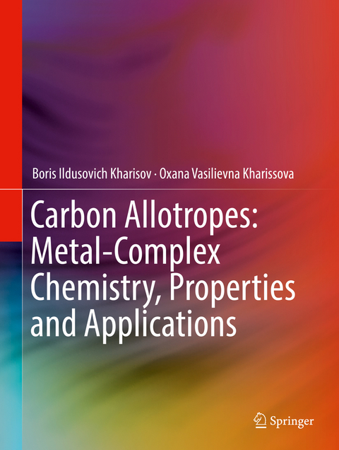 Carbon Allotropes: Metal-Complex Chemistry, Properties and Applications - Boris Ildusovich Kharisov, Oxana Vasilievna Kharissova