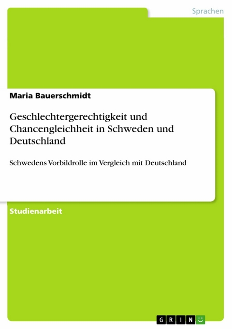 Geschlechtergerechtigkeit und Chancengleichheit in Schweden und Deutschland - Maria Bauerschmidt