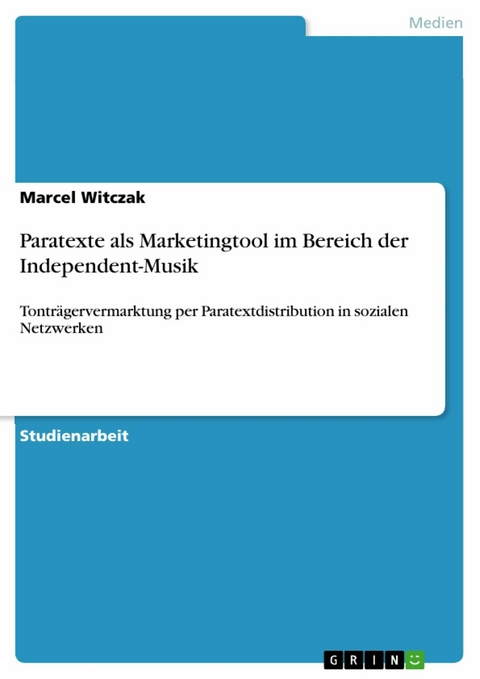 Paratexte als Marketingtool im Bereich der Independent-Musik -  Marcel Witczak