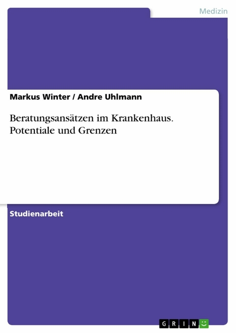 Beratungsansätzen im Krankenhaus. Potentiale und Grenzen - Markus Winter, Andre Uhlmann