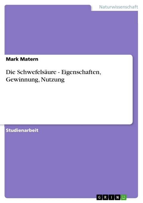 Die Schwefelsäure - Eigenschaften, Gewinnung, Nutzung - Mark Matern