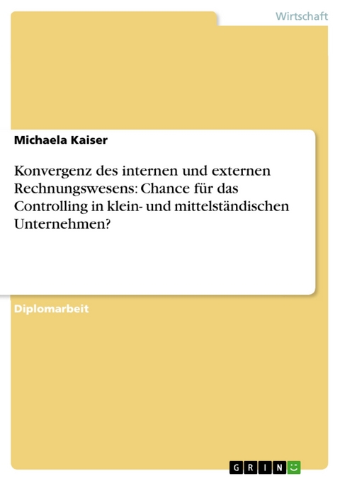 Konvergenz des internen und externen Rechnungswesens: Chance für das Controlling in klein- und mittelständischen Unternehmen? - Michaela Kaiser