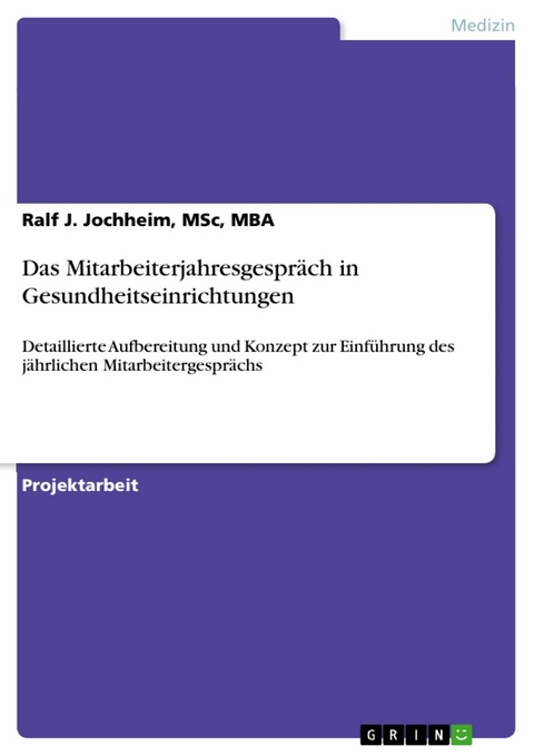 Das Mitarbeiterjahresgespräch in Gesundheitseinrichtungen -  Ralf J. Jochheim,  Msc,  MBA
