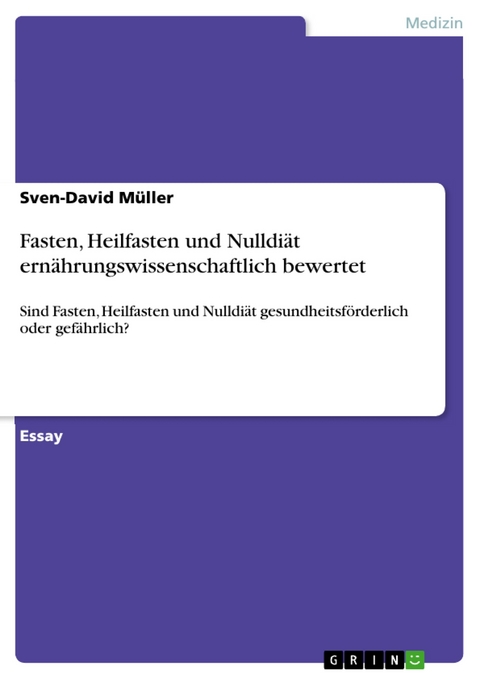 Fasten, Heilfasten und Nulldiät ernährungswissenschaftlich bewertet - Sven-David Müller