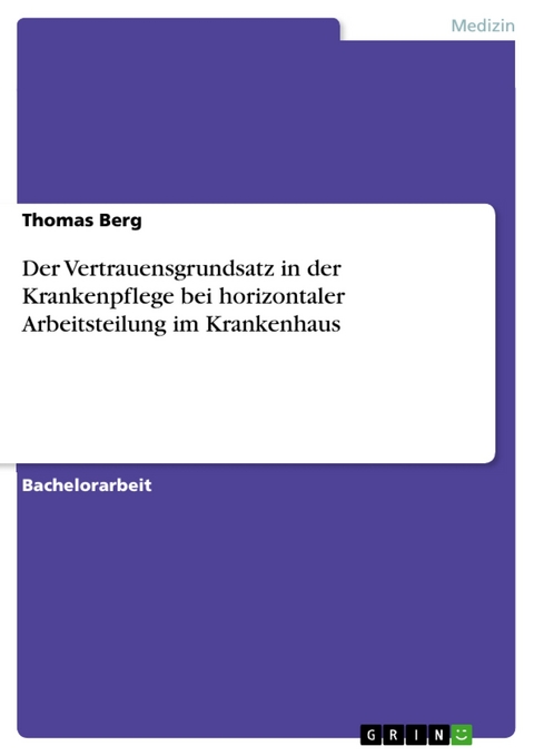 Der Vertrauensgrundsatz in der Krankenpflege bei horizontaler Arbeitsteilung im Krankenhaus - Thomas Berg