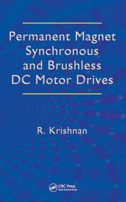 Permanent Magnet Synchronous and Brushless DC Motor Drives - Blacksburg Ramu (Virginia Polytechnic Institute and State University  USA) Krishnan