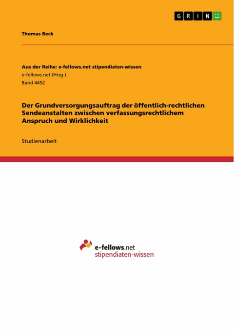 Der Grundversorgungsauftrag der öffentlich-rechtlichen Sendeanstalten zwischen verfassungsrechtlichem Anspruch und Wirklichkeit - Thomas Beck