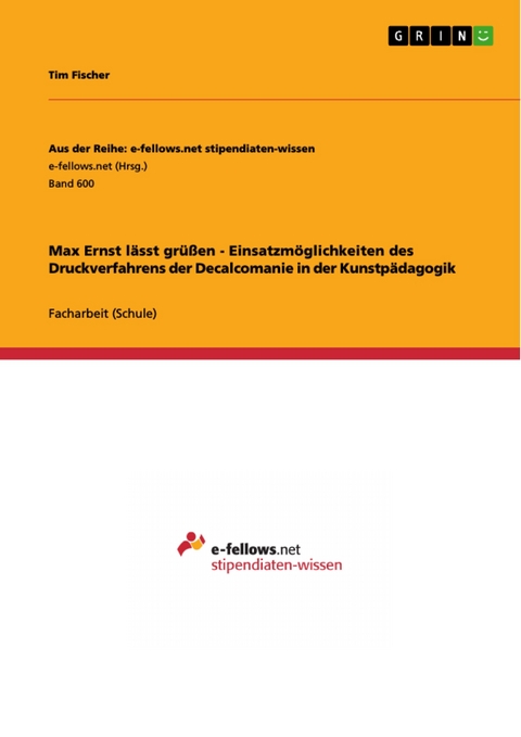 Max Ernst lässt grüßen - Einsatzmöglichkeiten des Druckverfahrens der Decalcomanie in  der Kunstpädagogik - Tim Fischer