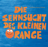 Die Sehnsucht des kleinen Orange - Judith Zacharias-Hellwig