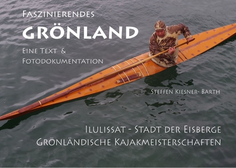 Faszinierendes Grönland - Eine Foto- und Textdokumentation - 