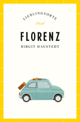 Florenz – Lieblingsorte - Birgit Haustedt