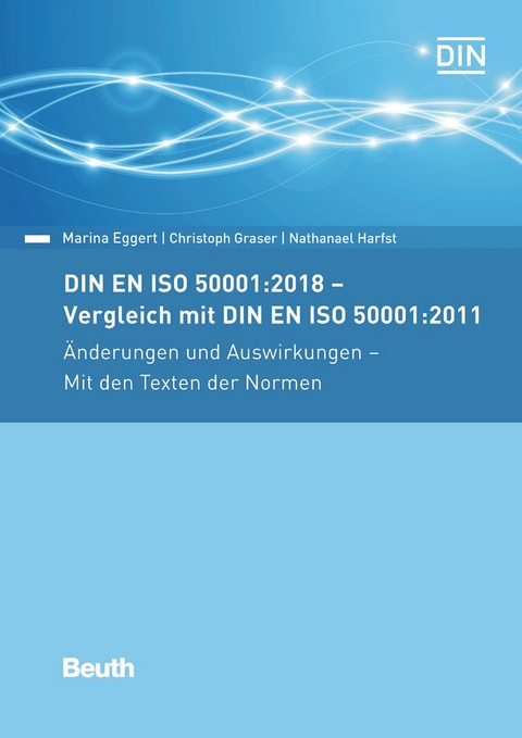 DIN EN ISO 50001:2018 - Vergleich mit DIN EN ISO 50001:2011, Änderungen und Auswirkungen - Mit den Texten der Normen - Marina Eggert, Christoph Graser, Nathanael Harfst